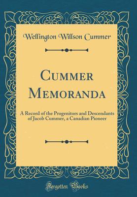 [a37e3] !Read^ !Online~ Cummer Memoranda: A Record of the Progenitors and Descendants of Jacob Cummer, a Canadian Pioneer (Classic Reprint) - Wellington Willson Cummer #PDF%