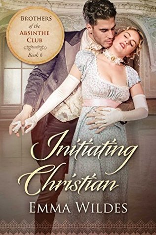 [fcea8] !F.u.l.l.! !D.o.w.n.l.o.a.d^ Initiating Christian: Brothers of the Absinthe Club Book 6 - Emma Wildes ~PDF~