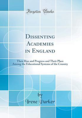 [7ce16] #Download% Dissenting Academies in England: Their Rise and Progress and Their Place Among the Educational Systems of the Country (Classic Reprint) - Irene Parker ^PDF~