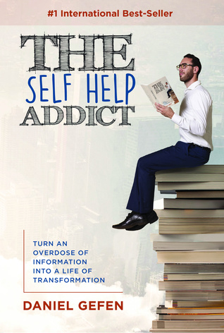 [a77ae] *R.e.a.d% The Self Help Addict: Turn An Overdose Of Information Into A Life Of Transformation - Daniel Gefen *ePub#