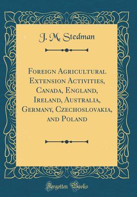 [e977a] *F.u.l.l.! !D.o.w.n.l.o.a.d! Foreign Agricultural Extension Activities, Canada, England, Ireland, Australia, Germany, Czechoslovakia, and Poland (Classic Reprint) - J.M. Stedman %PDF*