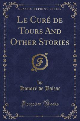 [2eca8] %F.u.l.l.! !D.o.w.n.l.o.a.d@ Le Cur� de Tours and Other Stories (Classic Reprint) - Honoré de Balzac ^ePub~