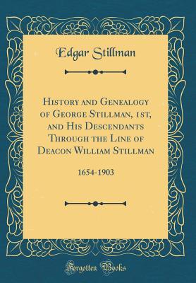 [27d82] %Read% History and Genealogy of George Stillman, 1st, and His Descendants Through the Line of Deacon William Stillman: 1654-1903 (Classic Reprint) - Edgar Stillman ^ePub#