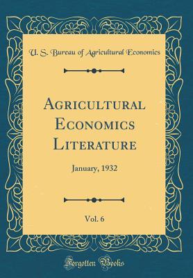 [73be9] ^F.u.l.l.% #D.o.w.n.l.o.a.d* Agricultural Economics Literature, Vol. 6: January, 1932 (Classic Reprint) - U.S. Bureau of Agricultural Economics !P.D.F%