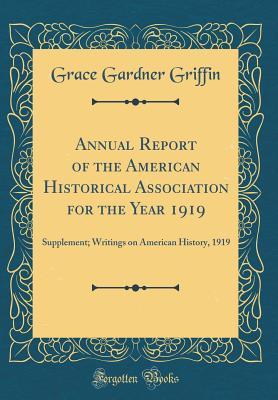 [98f7f] ~R.e.a.d@ %O.n.l.i.n.e@ Annual Report of the American Historical Association for the Year 1919: Supplement; Writings on American History, 1919 (Classic Reprint) - Grace Gardner Griffin *ePub!