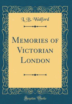 [1f4e0] #Read% Memories of Victorian London (Classic Reprint) - L.B. Walford #P.D.F~