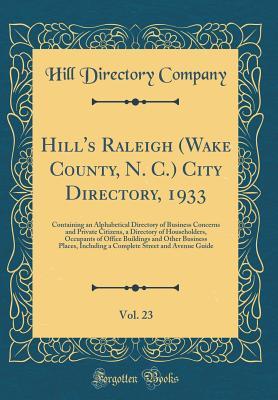 [9d681] *Download% Hill's Raleigh (Wake County, N. C.) City Directory, 1933, Vol. 23: Containing an Alphabetical Directory of Business Concerns and Private Citizens, a Directory of Householders, Occupants of Office Buildings and Other Business Places, Including a Complete S - Hill Directory Company @ePub~
