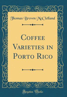 [05a90] *R.e.a.d! ~O.n.l.i.n.e# Coffee Varieties in Porto Rico (Classic Reprint) - Thomas Brown McClelland %e.P.u.b@