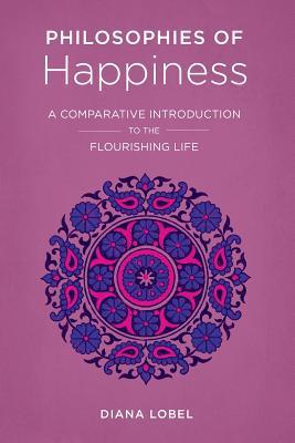 [c2e83] *R.e.a.d% *O.n.l.i.n.e@ Philosophies of Happiness: A Comparative Introduction to the Flourishing Life - Diana Lobel !ePub@