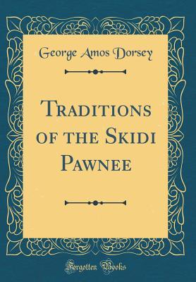 [c0757] ^Download% Traditions of the Skidi Pawnee (Classic Reprint) - George Amos Dorsey #ePub^