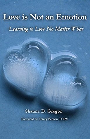 [6476f] #Read% !Online@ Love is Not an Emotion: Learning to Love No Matter What - Shanna Gregor ^ePub!