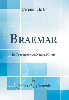 [2a9f0] ~Full# #Download* Braemar: Its Topography and Natural History (Classic Reprint) - James M Crombie #ePub@