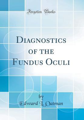 [7247a] #Read~ %Online@ Diagnostics of the Fundus Oculi (Classic Reprint) - Edward L. Oatman ~P.D.F@