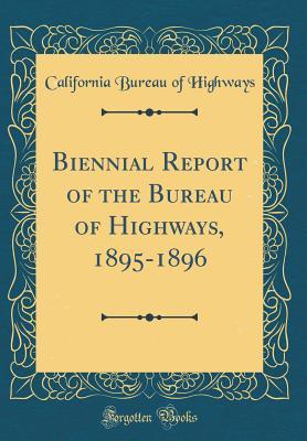 [794c3] ^Download@ Biennial Report of the Bureau of Highways, 1895-1896 (Classic Reprint) - California Bureau of Highways ~ePub%