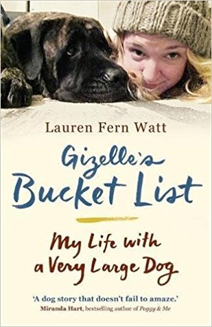 [b57ea] #R.e.a.d^ Gizelle's Bucket List: My Life with a Very Large Dog - Lauren Fern Watt ^P.D.F~