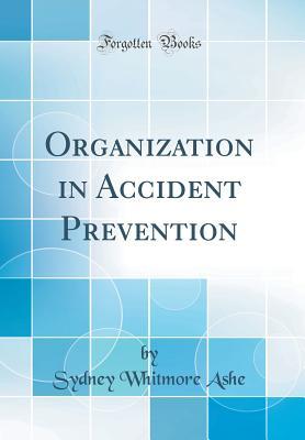 [6fd61] !Read@ #Online# Organization in Accident Prevention (Classic Reprint) - Sydney Whitmore Ashe @P.D.F^