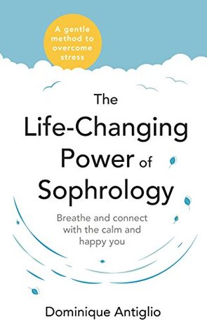 [94d77] @R.e.a.d^ %O.n.l.i.n.e% The Life-Changing Power of Sophrology: A practical guide to reducing stress and living up to your full potential - Dominique Antiglio #e.P.u.b*
