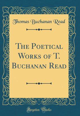 3062f] ~D.o.w.n.l.o.a.d# The Poetical Works of T. Buchanan Read (Classic Reprint) - Thomas Buchanan Read ^ePub*
