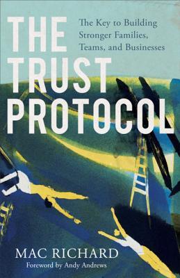 [d2984] *Full@ ^Download^ The Trust Protocol: The Key to Building Stronger Families, Teams, and Businesses - Mac Richard @PDF~
