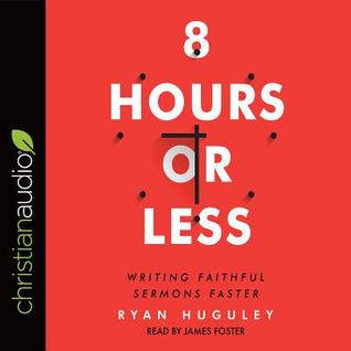 [2623c] %Download* 8 Hours or Less: Writing faithful sermons faster - Ryan Huguley !P.D.F~