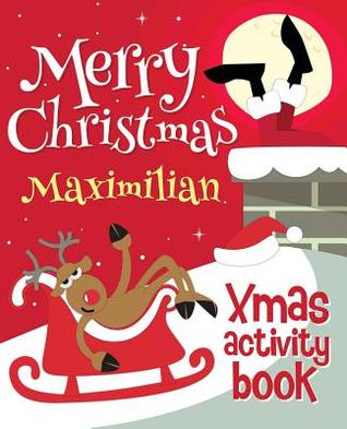[8086d] ^R.e.a.d^ Merry Christmas Maximilian - Xmas Activity Book: (Personalized Children's Activity Book) - Xmasst !ePub@