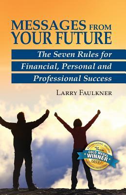 [e4f39] ^Download! Messages From Your Future: The Seven Rules for Financial, Personal and Professional Success - Larry Faulkner %PDF!