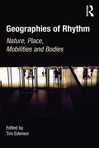 [b700c] ~R.e.a.d! Geographies of Rhythm: Nature, Place, Mobilities and Bodies - Tim Edensor %e.P.u.b!