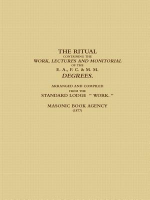 [510e3] !R.e.a.d* The Ritual Containing the Work, Lectures and Monitorial of the E. A., F. C. & M. M. Degrees. Arranged and Compiled from the Standard Lodge Work. (1877) - Masonic Book Agency @P.D.F!
