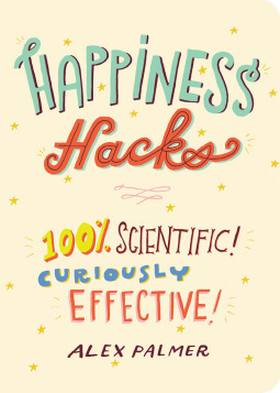 [555ad] !R.e.a.d* Happiness Hacks: 100% Scientific! Curiously Effective! - Alex Palmer #PDF@
