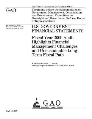 [5b41c] ^Read@ U.S. Government Financial Statements: Fiscal Year 2009 Audit Highlights Financial Management Challenges and Unsustainable Long-Term Fiscal Path - U.S. Government Accountability Office #ePub#