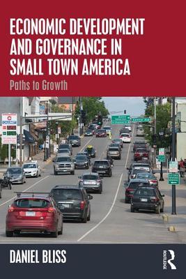 e3312] ^D.o.w.n.l.o.a.d~ Economic Development and Governance in Small Town America: Paths to Growth - Daniel Bliss #ePub^