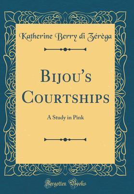 f726a] #D.o.w.n.l.o.a.d^ Bijou's Courtships: A Study in Pink (Classic Reprint) - Katherine Berry Di Zerega ~e.P.u.b%
