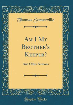 [f2fe1] ^R.e.a.d# *O.n.l.i.n.e# Am I My Brother's Keeper?: And Other Sermons (Classic Reprint) - Thomas Somerville @PDF@