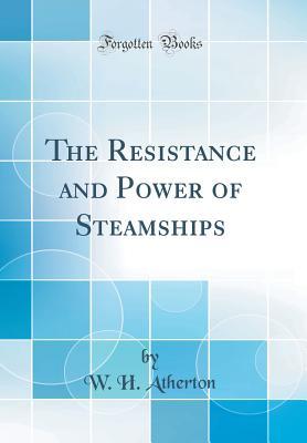 [b2c2c] ^R.e.a.d^ The Resistance and Power of Steamships (Classic Reprint) - W H Atherton @ePub*