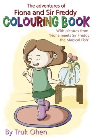 8f93b] !D.o.w.n.l.o.a.d! Colouring Book of 'Fiona Meets Sir Freddy the Magical Fish': The Adventures of Fiona and Sir Freddy (The Adventures of Fiona and Sir Freddy - Colouring Books) (Volume 1) - MR Truk Ohen @PDF#
