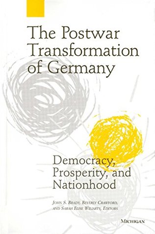 [41932] !Read~ #Online* The Postwar Transformation of Germany: Democracy, Prosperity and Nationhood - John Shannon Brady ~PDF%