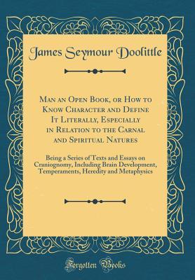 [2c461] %Download! Man an Open Book, or How to Know Character and Define It Literally, Especially in Relation to the Carnal and Spiritual Natures: Being a Series of Texts and Essays on Craniognomy, Including Brain Development, Temperaments, Heredity and Metaphysics - James Seymour Doolittle ~e.P.u.b*