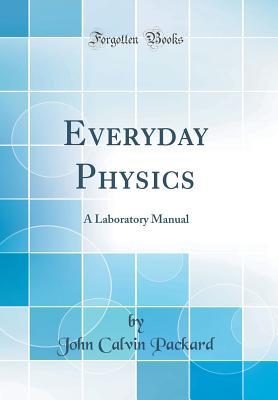 a332c] *D.o.w.n.l.o.a.d% Everyday Physics: A Laboratory Manual (Classic Reprint) - John Calvin Packard %e.P.u.b@