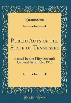 e2e59] !D.o.w.n.l.o.a.d# Public Acts of the State of Tennessee: Passed by the Fifty-Seventh General Assembly, 1911 (Classic Reprint) - Tennessee Tennessee @P.D.F*