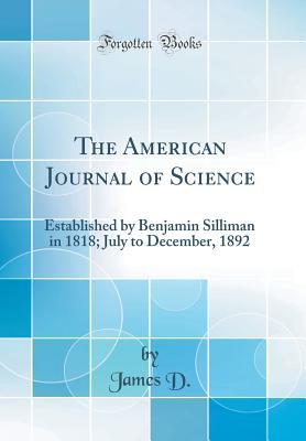 [d068c] ~F.u.l.l.% *D.o.w.n.l.o.a.d% The American Journal of Science: Established by Benjamin Silliman in 1818; July to December, 1892 (Classic Reprint) - James D %P.D.F!