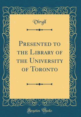 [84fea] %Read% Presented to the Library of the University of Toronto (Classic Reprint) - Virgil #ePub*