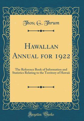 [728ce] %Read% #Online* Hawallan Annual for 1922: The Reference Book of Information and Statistics Relating to the Territory of Hawaii (Classic Reprint) - Thos G Thrum *ePub#