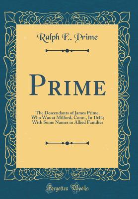 [57656] !Read* Prime: The Descendants of James Prime, Who Was at Milford, Conn., in 1644; With Some Names in Allied Families (Classic Reprint) - Ralph Earl Prime #e.P.u.b!