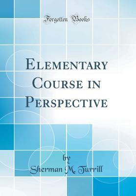 [542af] %Read~ ~Online# Elementary Course in Perspective (Classic Reprint) - Sherman M Turrill *PDF%