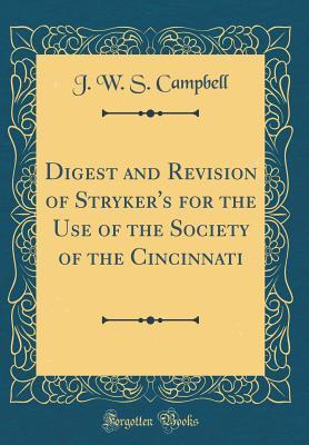[b945a] !Download% Digest and Revision of Stryker's for the Use of the Society of the Cincinnati (Classic Reprint) - J.W.S. Campbell @P.D.F~