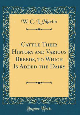 [25817] ~Full^ *Download^ Cattle Their History and Various Breeds, to Which Is Added the Dairy (Classic Reprint) - William Charles Linnaeus Martin ~PDF~