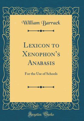 [6c996] %R.e.a.d@ ^O.n.l.i.n.e~ Lexicon to Xenophon's Anabasis: For the Use of Schools (Classic Reprint) - William Barrack #P.D.F#