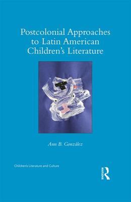 [f6066] %Read% Postcolonial Approaches to Latin American Children's Literature - Ann González #e.P.u.b!
