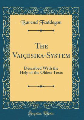 d0602] !D.o.w.n.l.o.a.d^ The Vai�esika-System: Described with the Help of the Oldest Texts (Classic Reprint) - Barend Faddegon @ePub~