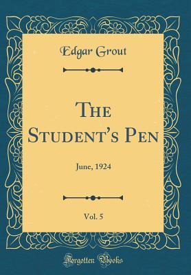 [cab4d] ~Read# The Student's Pen, Vol. 5: June, 1924 (Classic Reprint) - Edgar Grout #P.D.F~